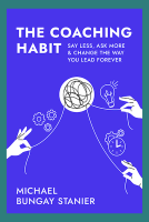 The Coaching Habit by Michael Bungay Stanier